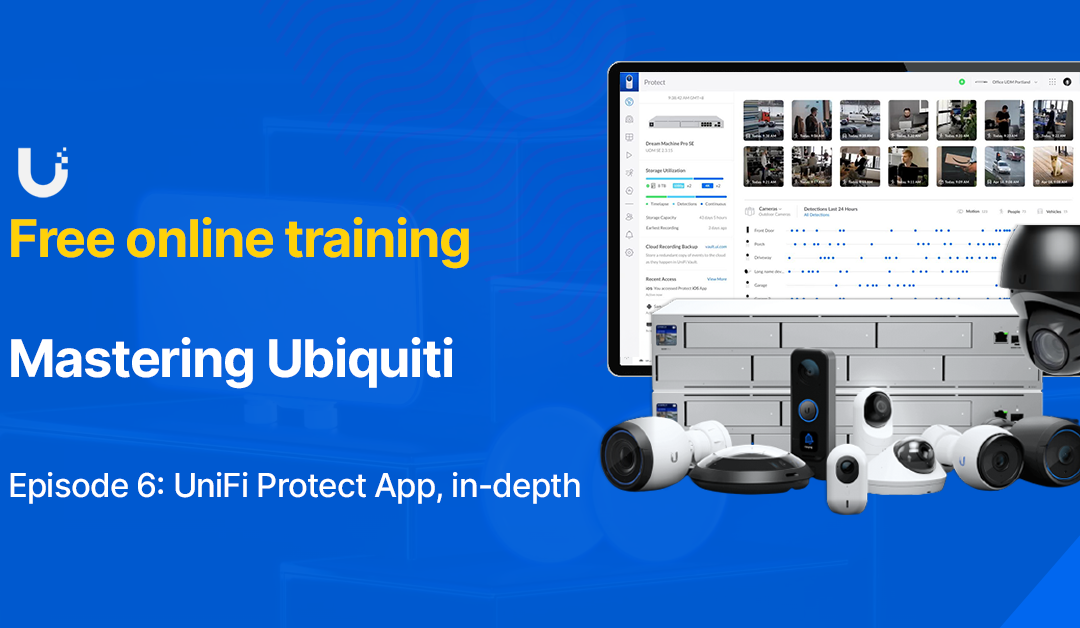 Webinar: UniFi Protect App, in-depth