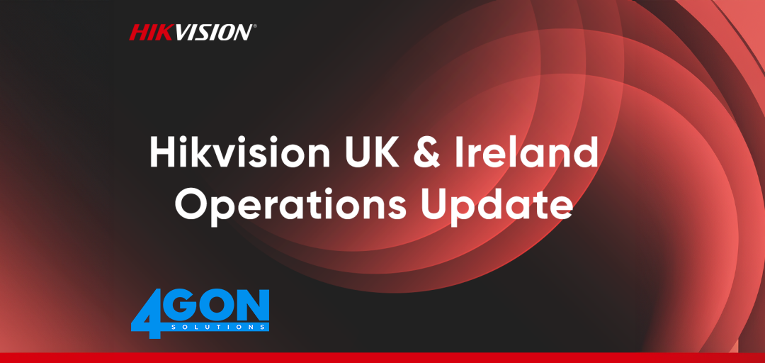 Hikvision UK & Ireland Operations Update