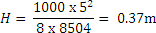 H = (1000*5^2)/(8*8504) = 0.37m